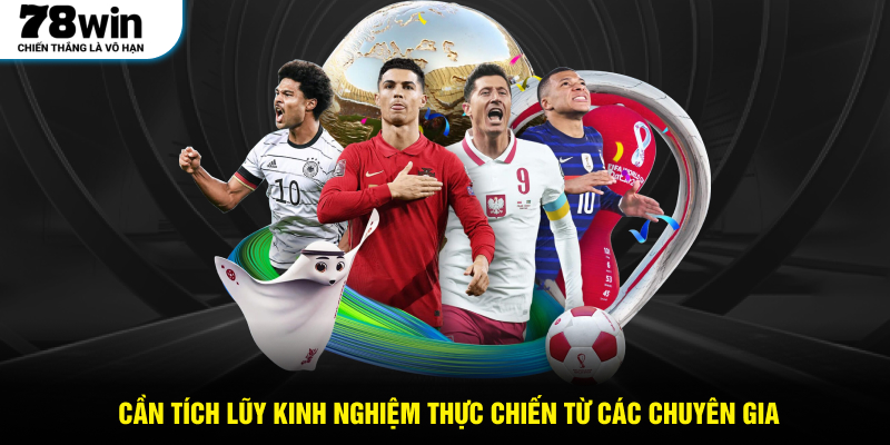 Cần tích lũy kinh nghiệm thực chiến từ các chuyên gia